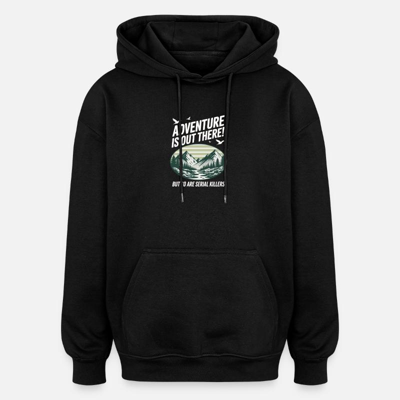 Adventure Is Out There Serial Killers - Oversized Unisex Hoodie - black