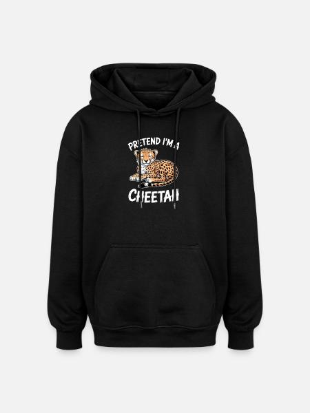 Cheetah Sayings Cheetah Funny Cheetah Gift - Oversized Unisex Hoodie - black