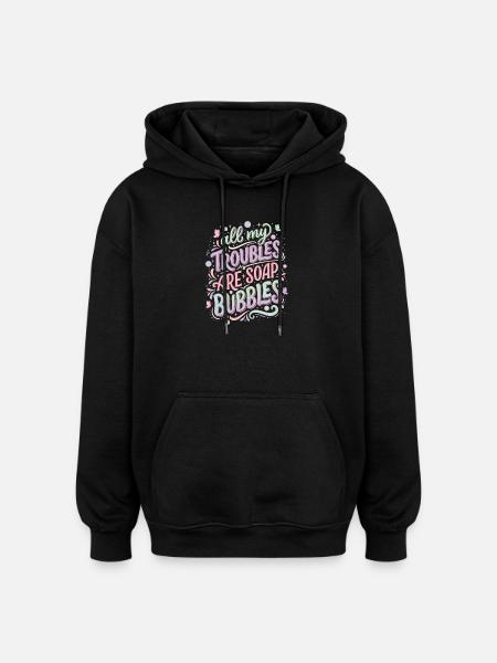 All My Troubles Are Soap Bubbles - Oversized Unisex Hoodie - black