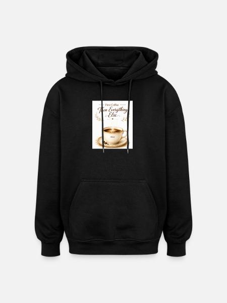 first_coffe_everything_else - Oversized Unisex Hoodie - black