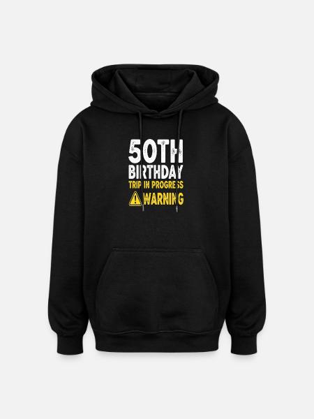50th Birthday Trip in Progress Warning - Oversized Unisex Hoodie - black