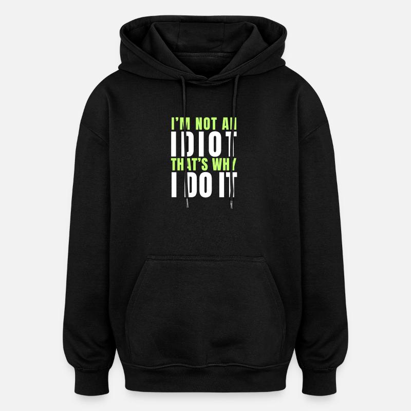 I am not an idiot - Sweat à capuche oversize unisexe - noir