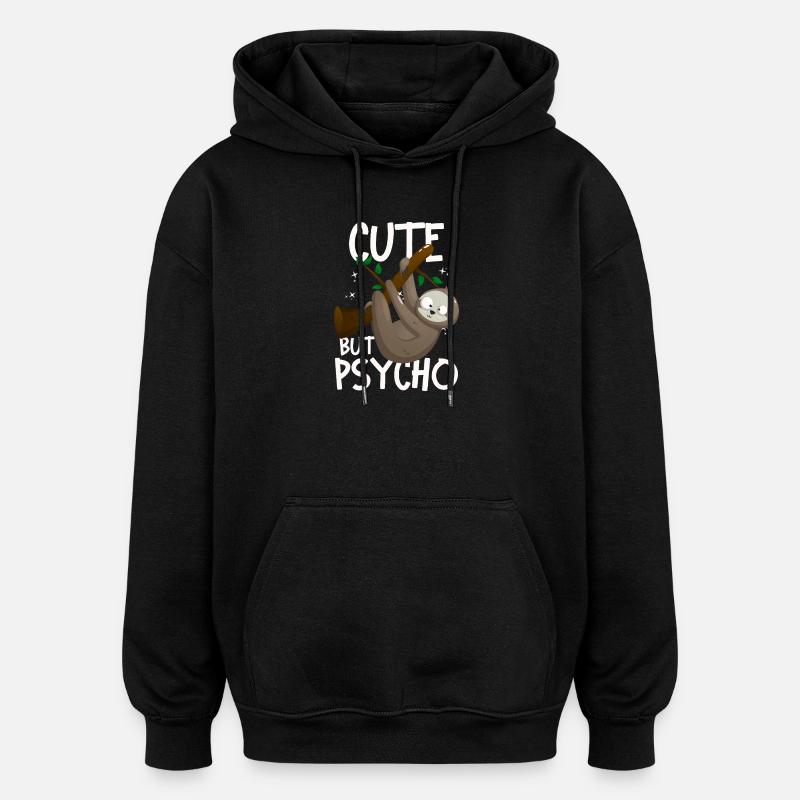 Cute But Psycho Crazy Sloth - Oversized Unisex Hoodie - black