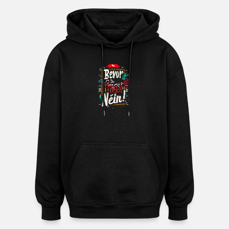 Bevor Du fragst: NEIN! - Oversized Unisex Hoodie - Schwarz