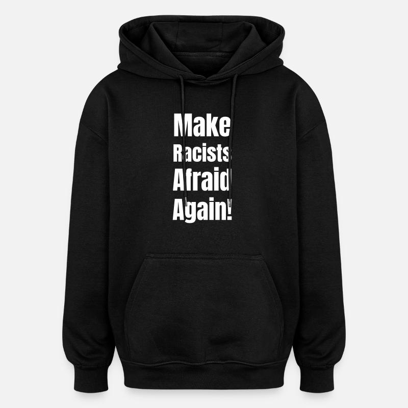 Make racists afraid again! - Oversized Unisex Hoodie - black