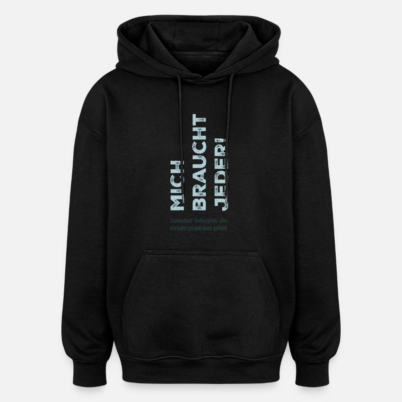 Mich braucht jeder - Oversized Unisex Hoodie - Schwarz