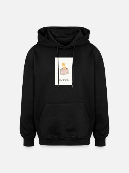 Stay Toasty – funny kitchen saying - Oversized Unisex Hoodie - black