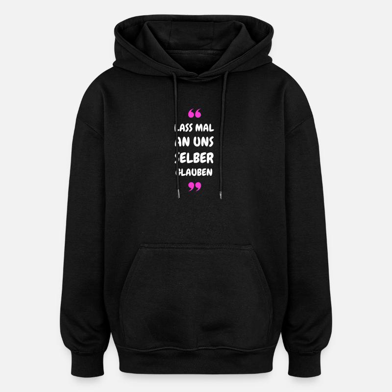 Lass mal an uns selber glauben - Oversized Unisex Hoodie - Schwarz