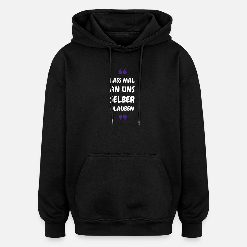Lass mal an uns selber glauben - Oversized Unisex Hoodie - Schwarz