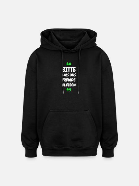 Bitte lass uns Fremde bleiben Spruch - Oversized Unisex Hoodie - Schwarz