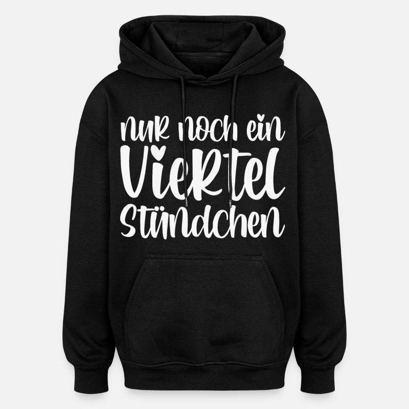 Nur Noch Ein Viertel Stündchen - Oversized Unisex Hoodie - Schwarz