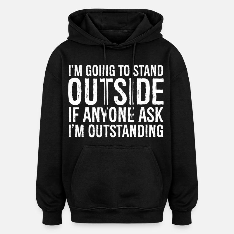 I'm going to stand outside - Oversized Unisex Hoodie - black