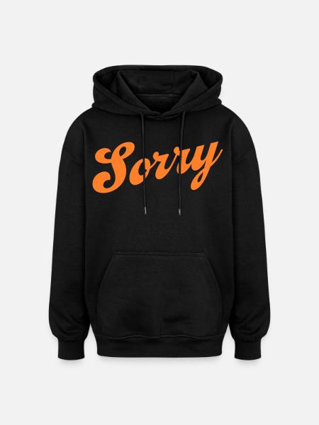 Sorry – Minimalistisches Statement - Oversized Unisex Hoodie - Schwarz