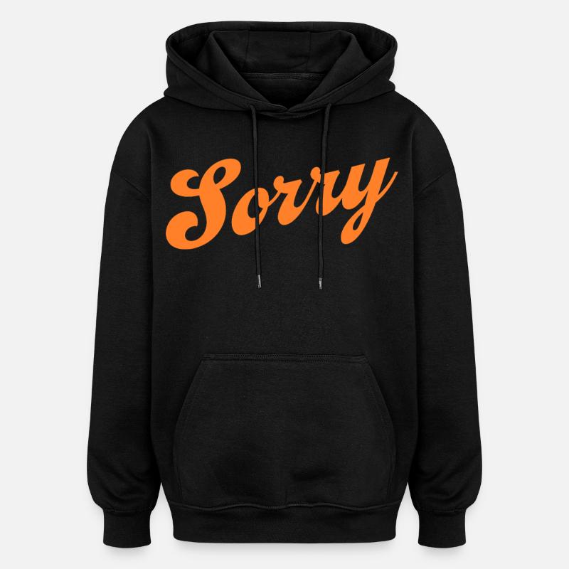 Sorry – Minimalist statement - Oversized Unisex Hoodie - black