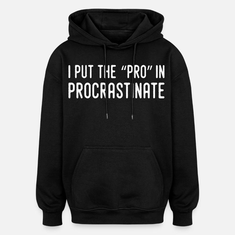 Je Mets Le Pro Dans Procrastination - Sweat à capuche oversize unisexe - noir