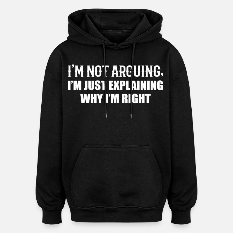 Je n’argumente pas j’ai juste raison - Sweat à capuche oversize unisexe - noir