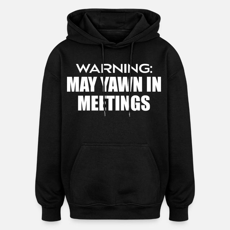 warning : may yawn in meetings - Sweat à capuche oversize unisexe - noir