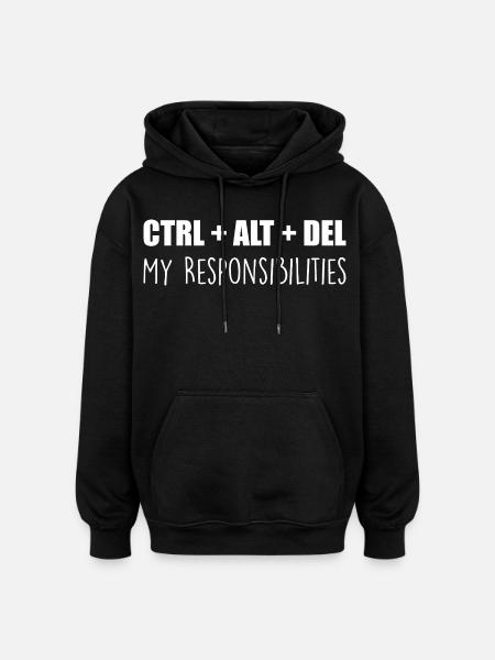 Ctrl + Alt + Del: My Responsibilities - Oversized Unisex Hoodie - black