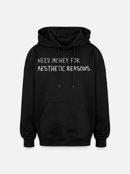 Need Money for Aesthetic Reasons - Oversized Unisex Hoodie - black