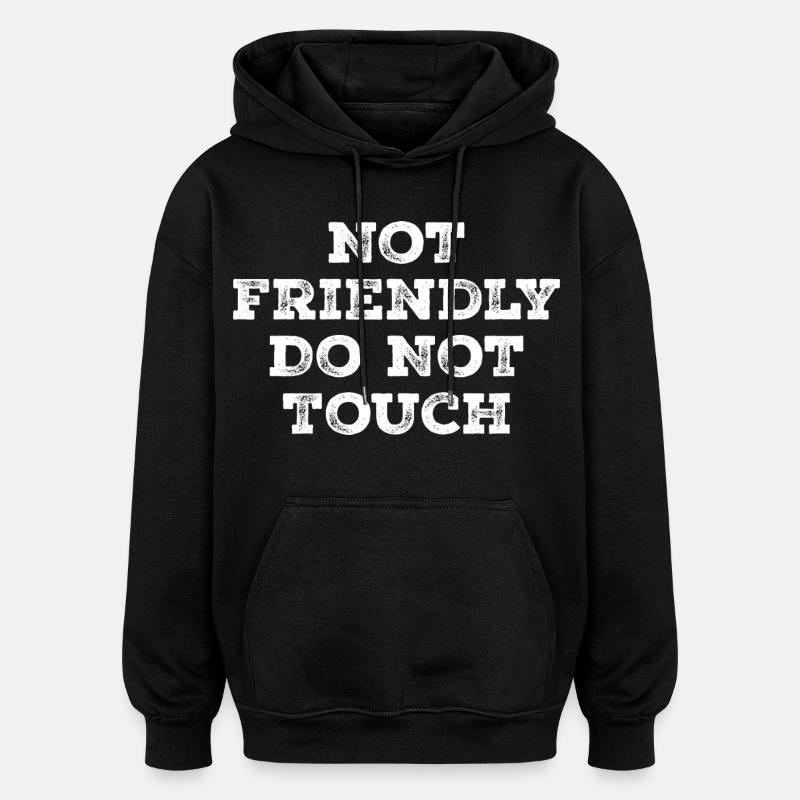 Not friendly do not touch - Oversized Unisex Hoodie - black