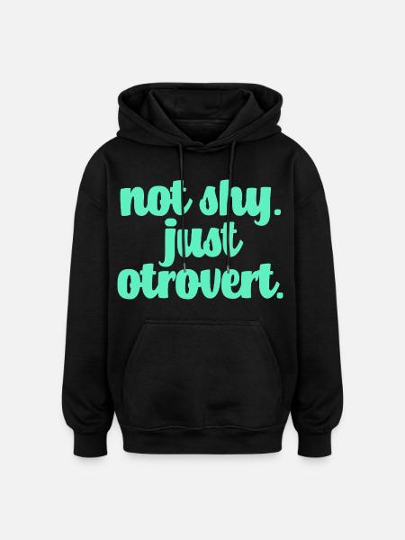 Not shy otrovert - Oversized Unisex Hoodie - black