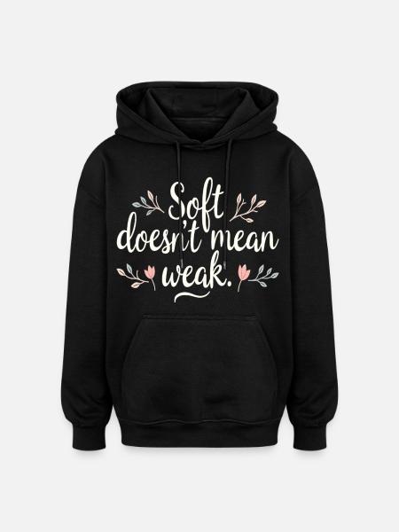 Soft Doesn't Mean Weak – Self-Love - Oversized Unisex Hoodie - black