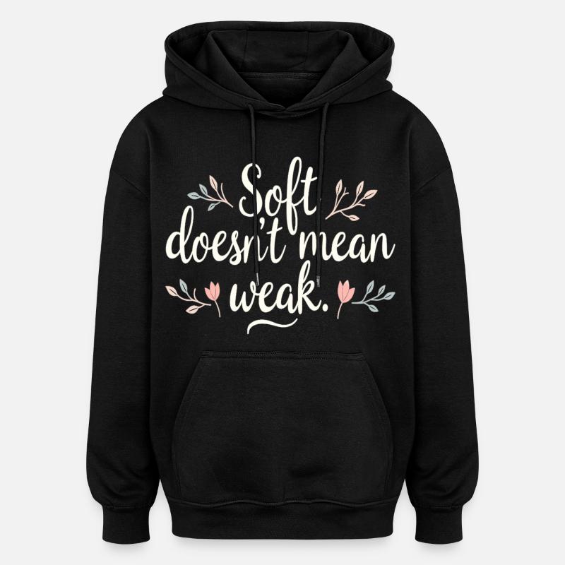 Soft Doesn’t Mean Weak – Selbstliebe - Oversized Unisex Hoodie - Schwarz