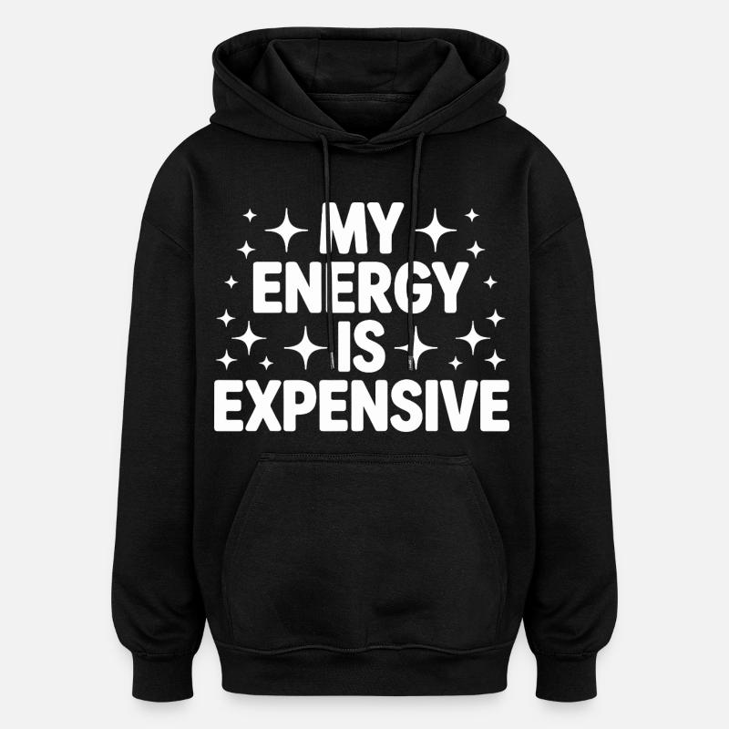 Mon énergie est chère - Sweat à capuche oversize unisexe - noir