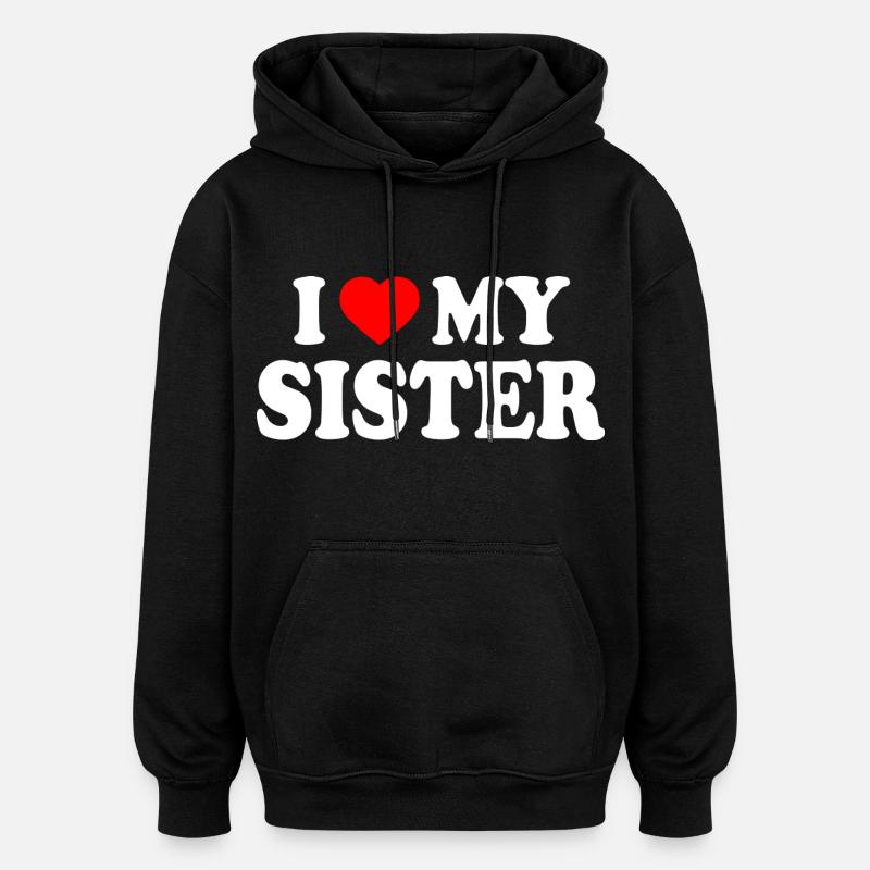i love my sister - Sweat à capuche oversize unisexe - noir