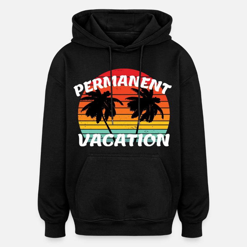 Holidays and pensions - Permanent Vacation - Oversized Unisex Hoodie - black