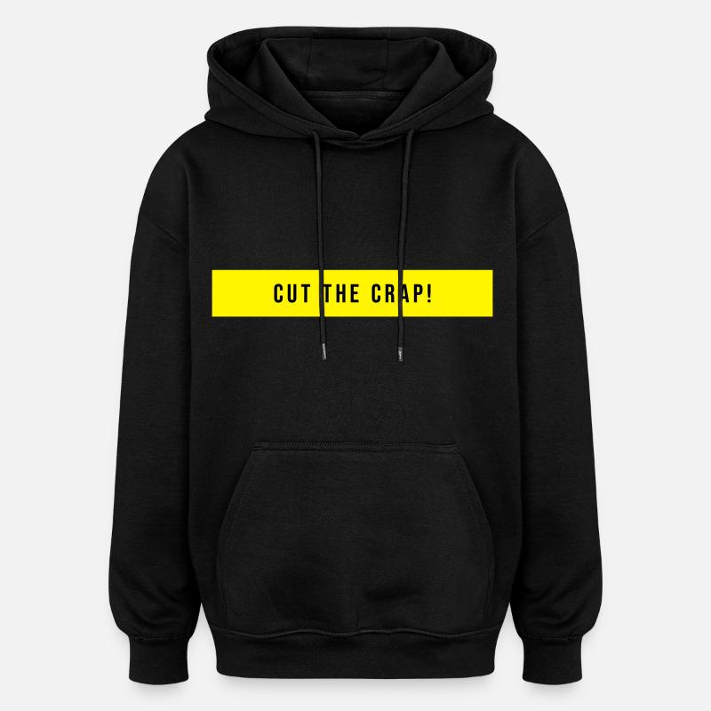 Cut The Crap Saying Gift - Oversized Unisex Hoodie - black