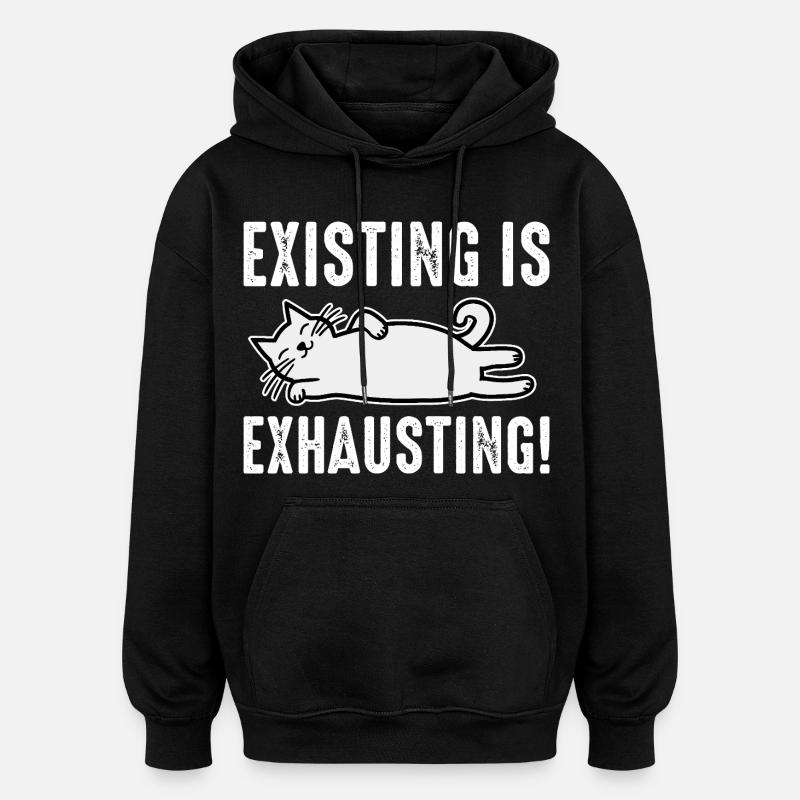Existing Is Exhausting - Oversized Unisex Hoodie - black