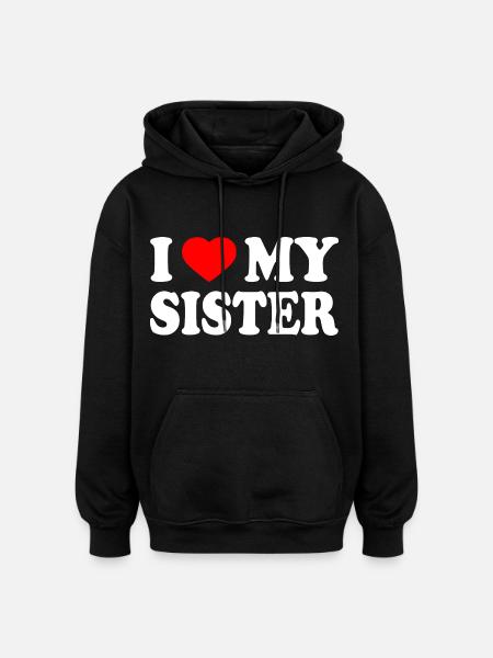 i love my sister - Sweat à capuche oversize unisexe - noir