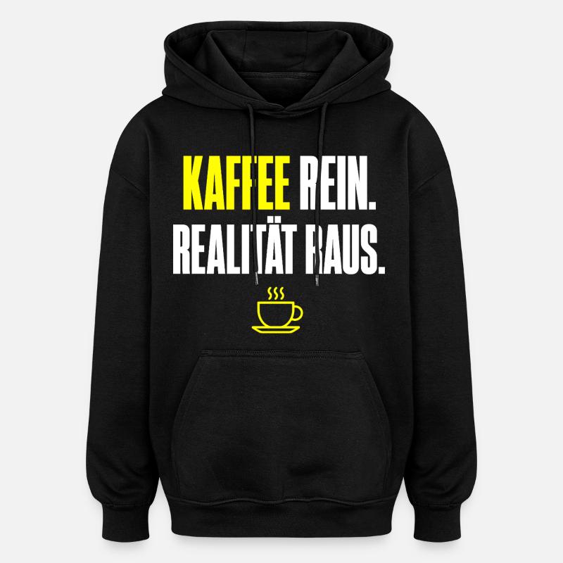 Kaffee Rein Realität Raus - Oversized Unisex Hoodie - Schwarz