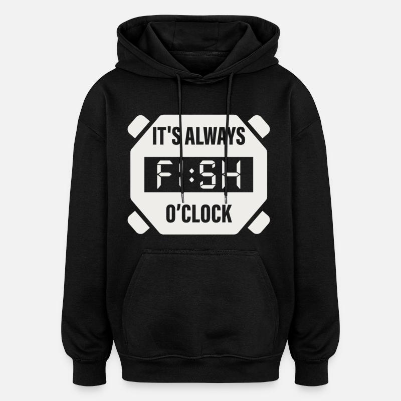 It's Always Fish O'Clock Fishing Design - Oversized Unisex Hoodie - black