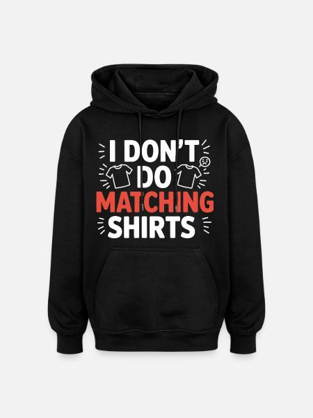 I don't make matching shirts - Oversized Unisex Hoodie - black