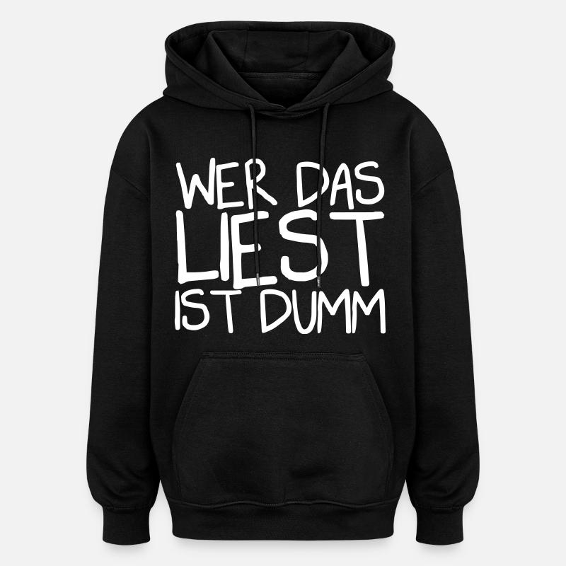 Wer das liest ist dumm - Oversized Unisex Hoodie - Schwarz