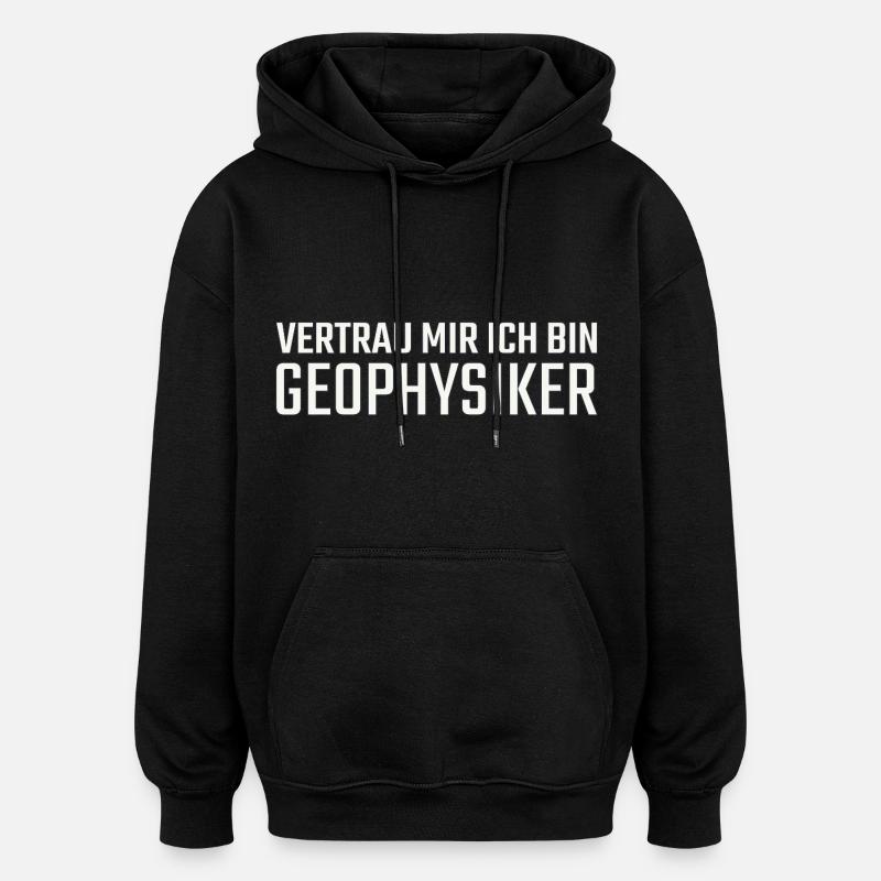 Geophysiker Vertrau mir Geophysik - Oversized Unisex Hoodie - Schwarz