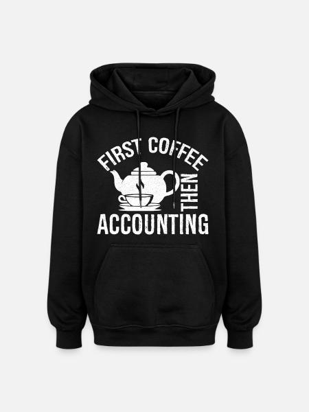 first coffee then accounting shirt - Oversized Unisex Hoodie - black