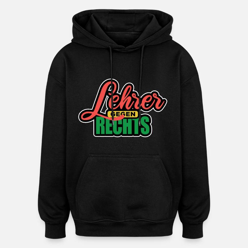 Lehrer Gegen Rechts - Gegen Rechts, gegen Hetze - Oversized Unisex Hoodie - Schwarz