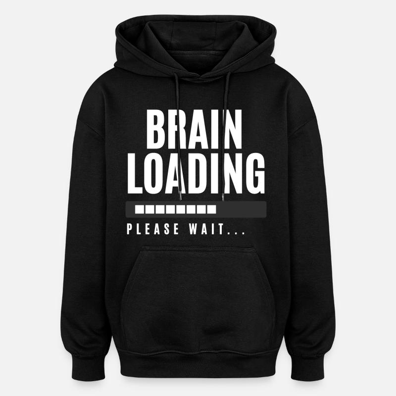 Brain Loading Please Wait - Oversized Unisex Hoodie - black