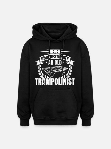 Never underestimate old trampoline jumpers - Oversized Unisex Hoodie - black