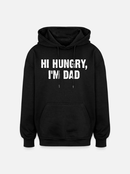 Hi Hungry I'm Dad - Oversized Unisex Hoodie - Schwarz