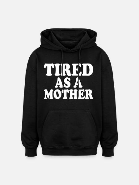 Tired as a mother - Oversized Unisex Hoodie - black