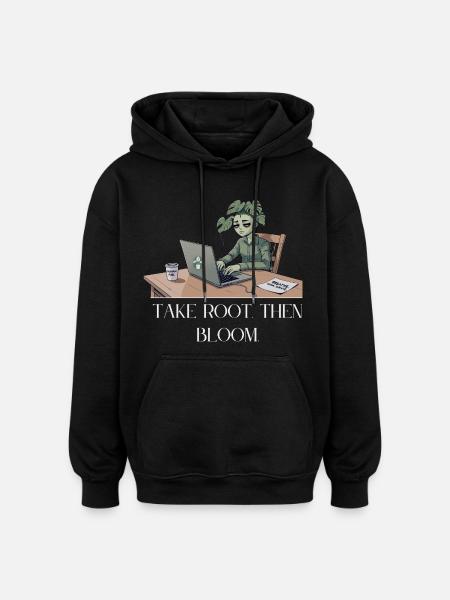 Putting down roots, then blossoming - Oversized Unisex Hoodie - black