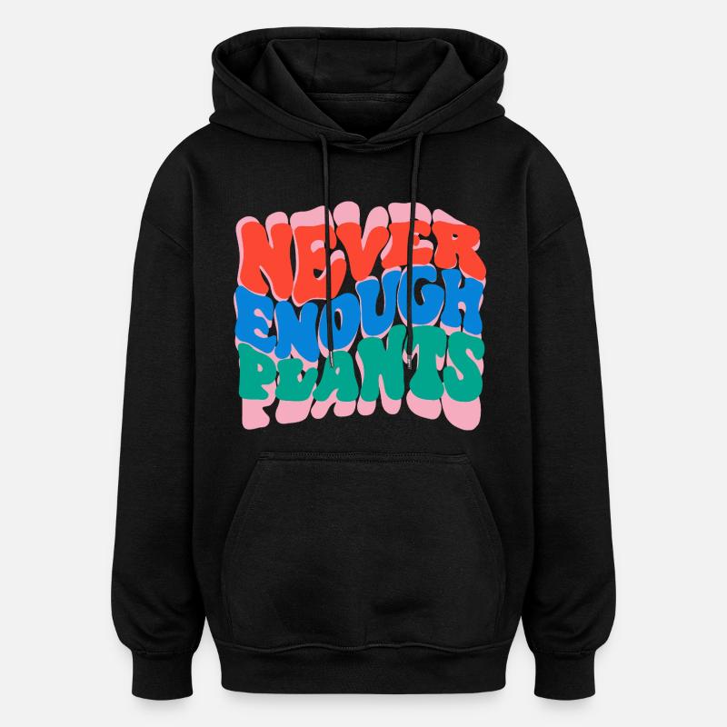 Never enough plants - Oversized Unisex Hoodie - black