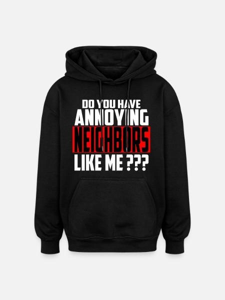 Annoying neighbors - Oversized Unisex Hoodie - black