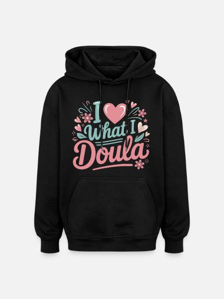 I Love What I Do Doula - Oversized Unisex Hoodie - black