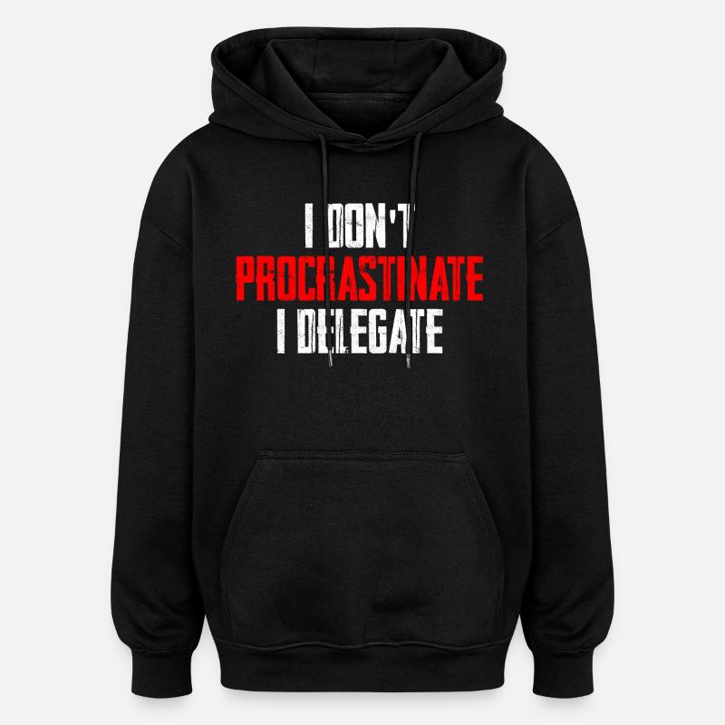 I Don't Procrastinate I Delegate - Oversized Unisex Hoodie - Schwarz