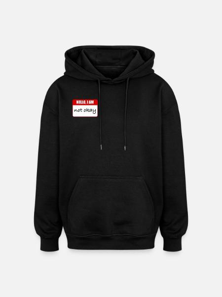 hello, i am not okay - Oversized Unisex Hoodie - black